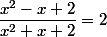 \dfrac{x^2-x+2}{x^2+x+2}=2